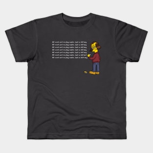 ALL WORK AND NO PLAY Kids T-Shirt